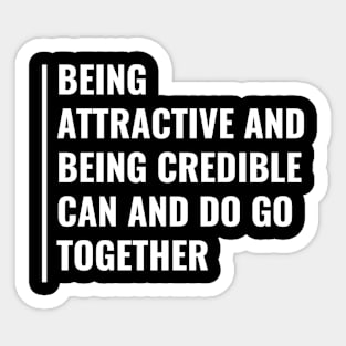 Attractiveness and Credibility Go Together Sticker